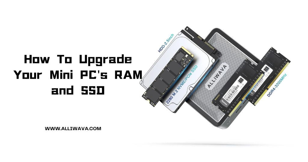 How-To-Upgrade-Your-Mini-PC-s-RAM-and-SSD Alliwava Official Site | Mini PC | Laptops | Graphics Docking Station